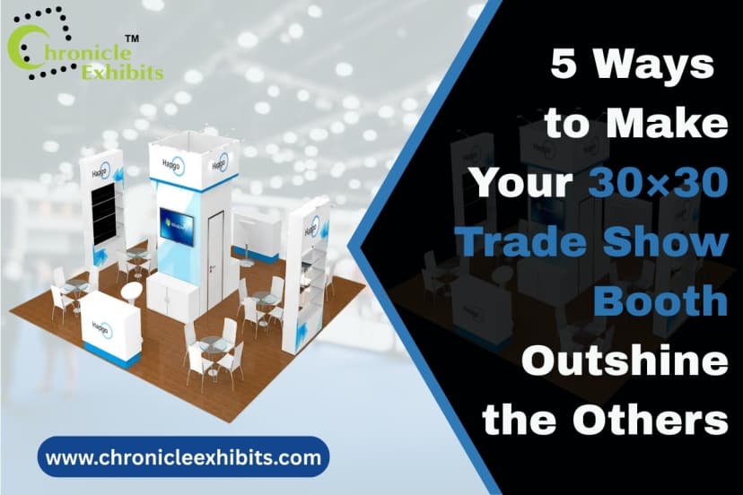 5 Ways to Make Your 30×30 Trade Show Booth Outshine the Others