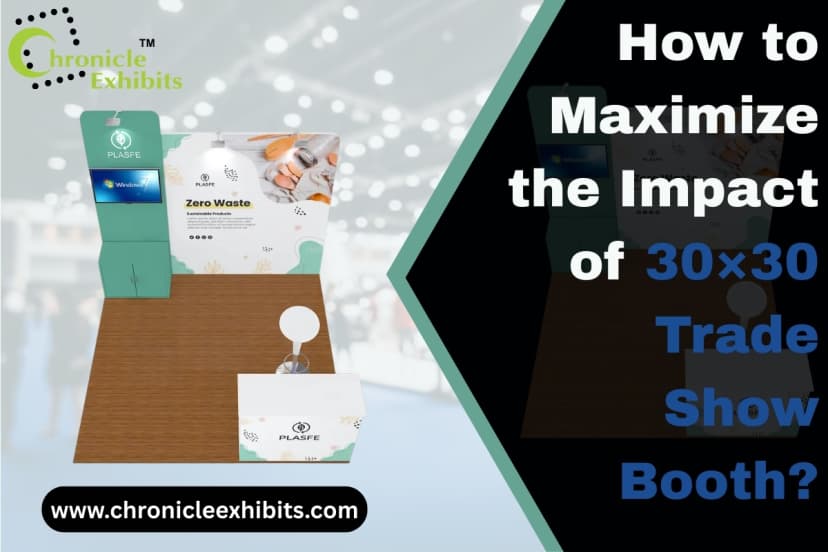 How to Maximize the Impact of 30×30 Trade Show Booth?