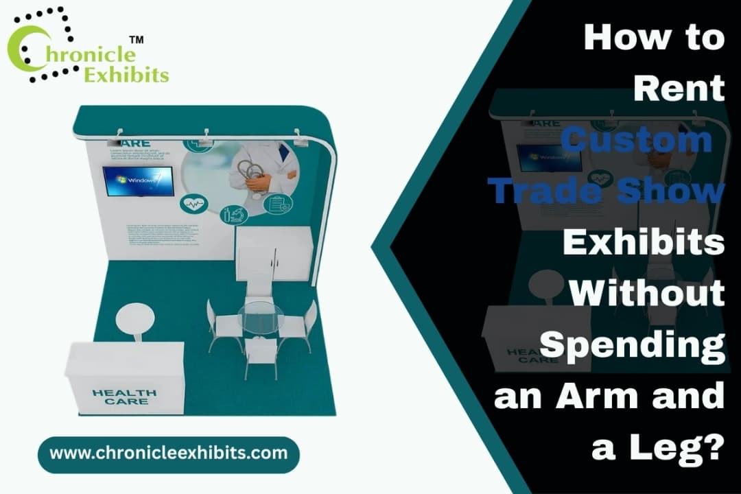 How to Rent Custom Trade Show Exhibits Without Spending an Arm and a Leg?