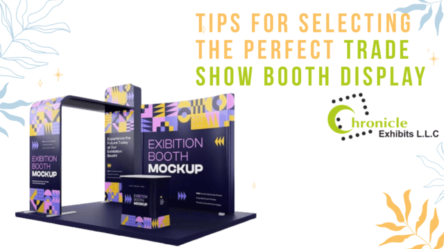 Tips for Selecting the Perfect Trade Show Booth Display