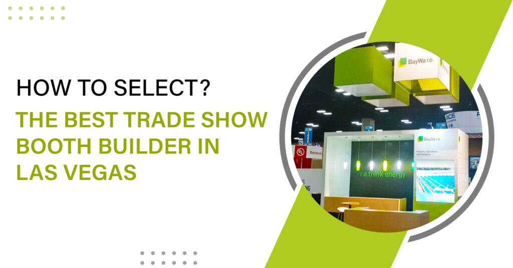 How to Select the Best Trade Show Booth Builder in Las Vegas