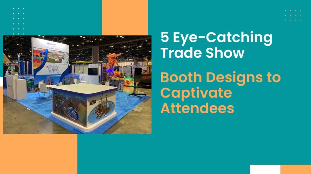 5 Eye-Catching Trade Show Booth Designs to Captivate Attendees