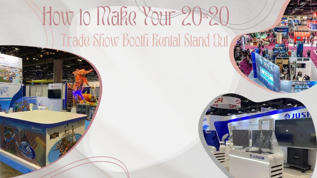 How to Make Your 20×20 Trade Show Booth Rental Stand Out