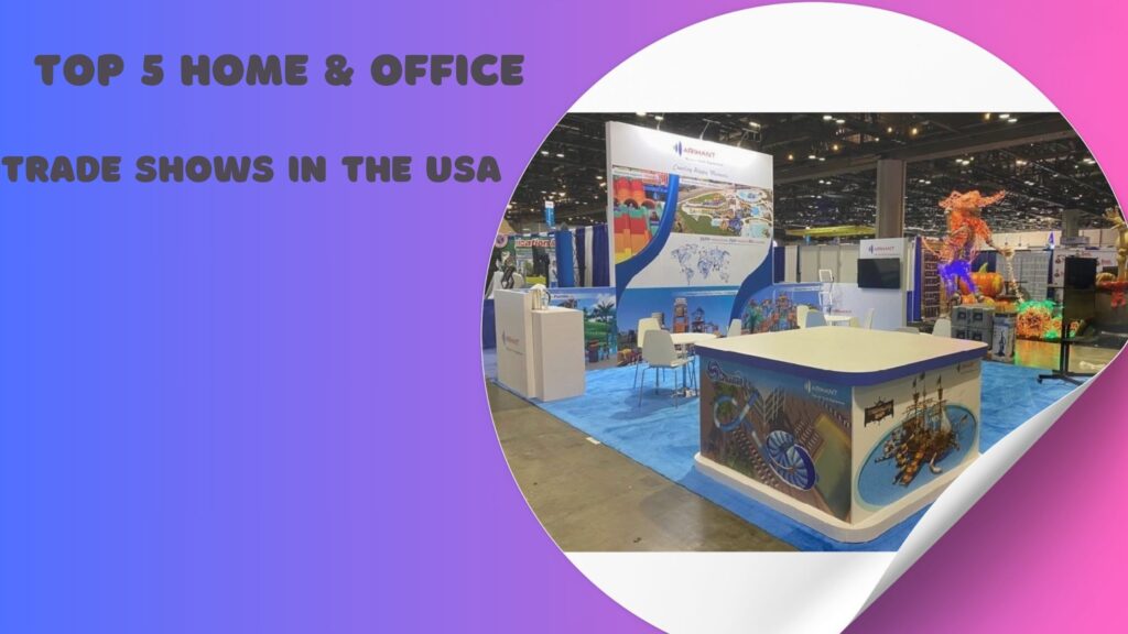 Top 5 Home And Office Trade Shows In The USA